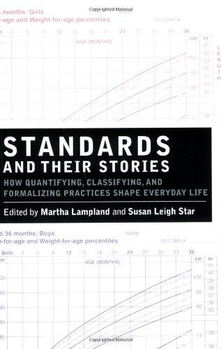 Standards and Their Stories: How Quantifying, Classifying, and Formalizing Practices Shape Everyday Life (Cornell Paperbacks)