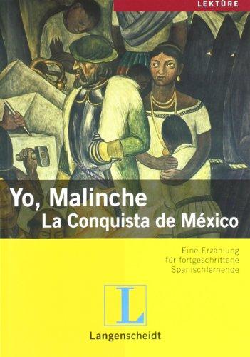 Yo, Malinche: La Conquista de México: Eine Erzählung für fortgeschrittene Spanischlernende. Mit Worterklärungen und Aufgaben (Geschichten aus Spanien und Lateinamerika)