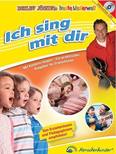 Ich sing mit dir: Mit Kindern singen - Ein praktischer Ratgeber für Erwachsene