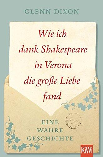 Wie ich dank Shakespeare in Verona die große Liebe fand: Eine wahre Geschichte