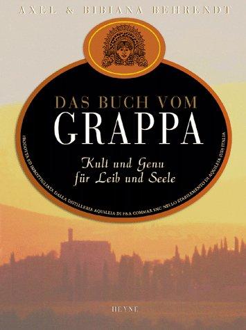 Das Buch vom Grappa. Kult und Genuss für Leib und Seele