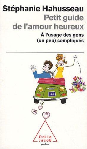 Petit guide de l'amour heureux : à l'usage des gens (un peu) compliqués