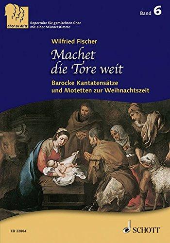 Machet die Tore weit: Barocke Kantatensätze und Motetten zur Weihnachtszeit. Band 6. 3-stimmiger gemischter Chor (SABar). Chorbuch. (Chor zu dritt)