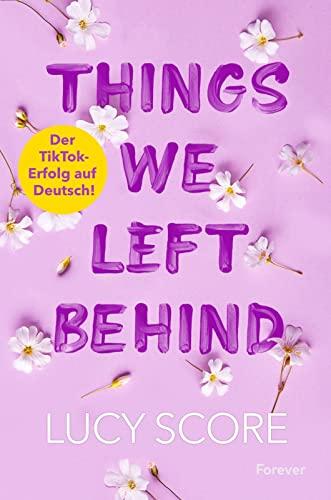 Things We Left Behind: Roman | Der TikTok-Erfolg endlich auf Deutsch!