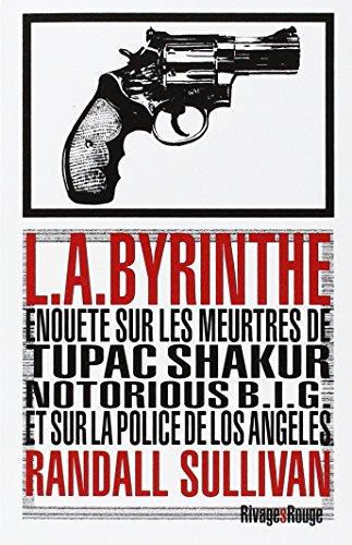 L.A.byrinthe : enquête sur les meurtres de Tupac Shakur et Notorious BIG, sur l'implication de Suge Knight, le patron de Death Row Records, et sur les origines d'un des plus gros scandales à avoir éclaboussé la police de Los Angeles