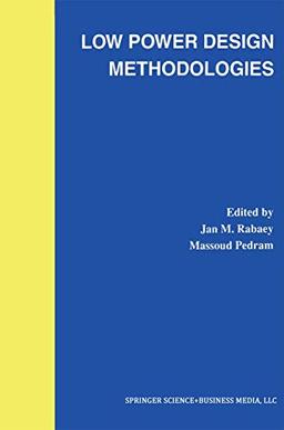 Low Power Design Methodologies (The Springer International Series in Engineering and Computer Science, 336, Band 336)