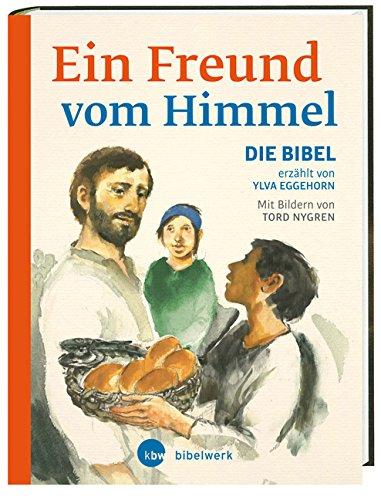 Ein Freund vom Himmel: Die Bibel erzählt von Ylva Eggehorn. Mit Bildern von Tord Nygren. Übersetzt von Rainer Haak