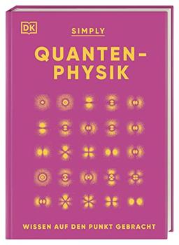 SIMPLY. Quantenphysik: Wissen auf den Punkt gebracht. Visuelles Nachschlagewerk zu über 100 zentralen Themen der Quantenphysik