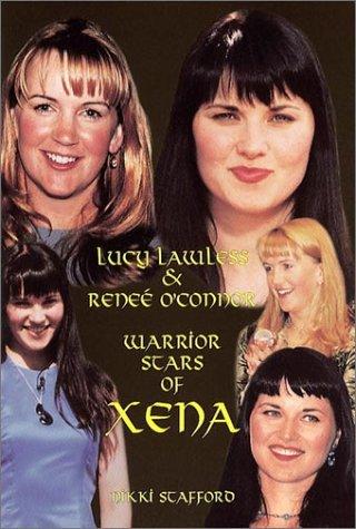 Lucy Lawless and Renee O'Connor: Warrior Stars of Xena: Warrior Star of Xena