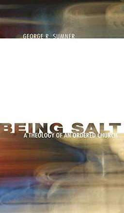 Being Salt: A Theology of an Ordered Church