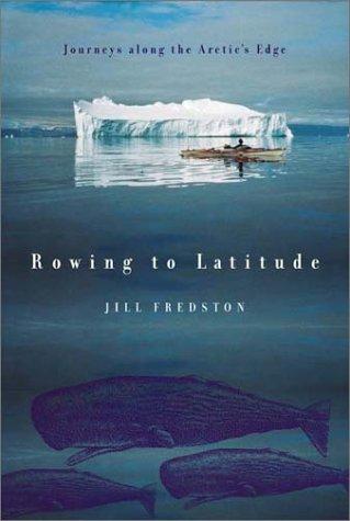 Rowing to Latitude: Journeys Along the Arctic's Edge