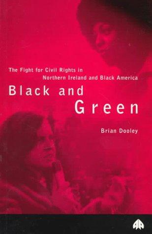 Black and Green: The Fight for Civil Rights in Northern Ireland & Black America: Fight for Civil Rights in Northern Ireland and Black America