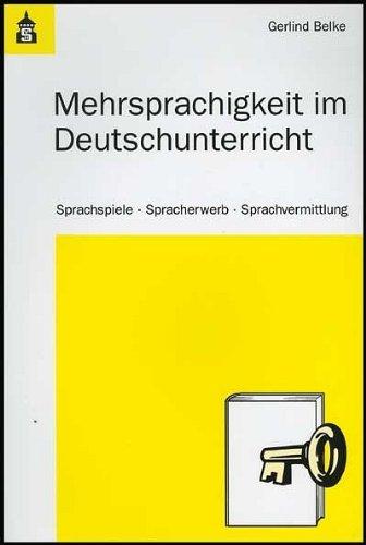 Mehrsprachigkeit im Deutschunterricht: Sprachspiele, Spracherwerb und Sprachvermittlung