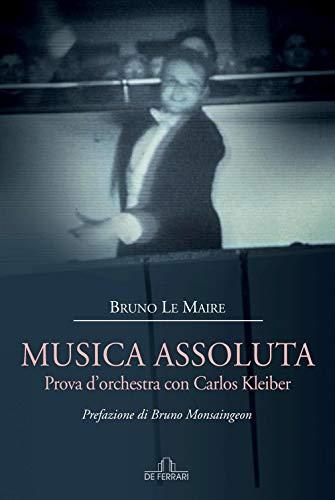 Musica assoluta. Prova d’orchestra con Carlos Kleiber (L' ancora)