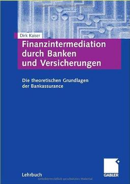 Finanzintermediation durch Banken und Versicherungen: Die theoretischen Grundlagen der Bankassurance