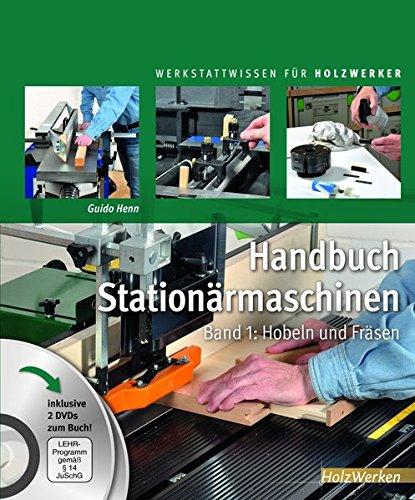 Handbuch Stationärmaschinen: Band 1: Hobeln und Fräsen (Werkstattwissen für Holzwerker)