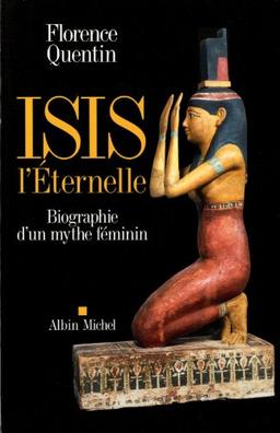 Isis l'éternelle : biographie d'un mythe féminin