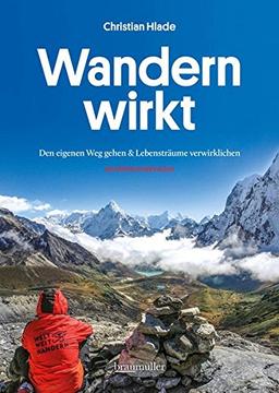 Wandern wirkt: Den eigenen Weg gehen & Lebensträume verwirklichen. Ein Inspirations-Buch