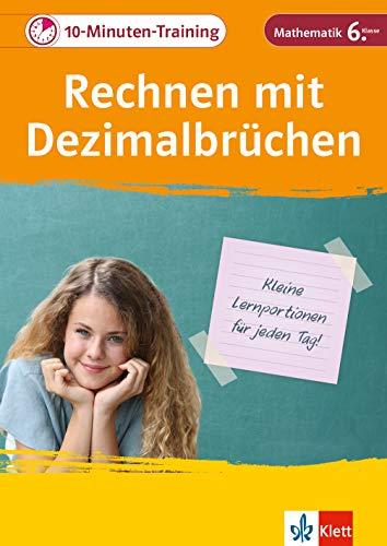 Klett 10-Min-Training Mathematik Rechnen mit Dezimalbrüchen 6. Klasse: Kleine Lernportionen für jeden Tag (Klett 10-Minuten-Training)