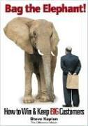 Bag the Elephant: How to Win And Keep Big Customers