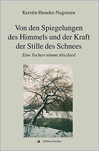 Von den Spiegelungen des Himmels und der Kraft der Stille des Schnees: Eine Tochter nimmt Abschied