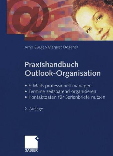 Praxishandbuch Outlook-Organisation: <br> - E-Mails professionell managen -Termine zeitsparend organisieren - Kontaktdaten für Serienbriefe nutzen (German Edition)