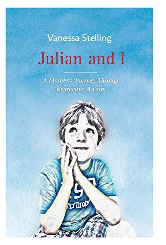 Julian and I: A Mother’s Journey Through Regressive Autism