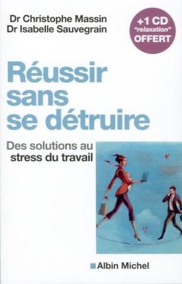 Réussir sans se détruire : des solutions au stress du travail