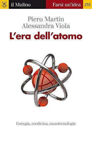 L'era dell'atomo. Energia, medicina, nanotecnologie (Farsi un'idea, Band 235)