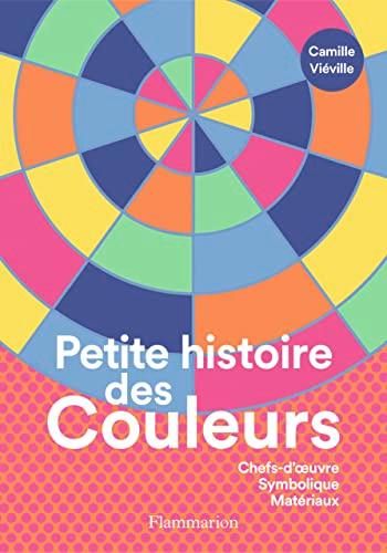 Petite histoire des couleurs : chefs-d'oeuvre, symbolique, matériaux