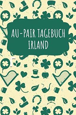 AU-PAIR TAGEBUCH IRLAND: Reisejournal für eine Au Pair zum Selberschreiben I 15,24cm x 22,86 cm, Format 6x9 I 110 Seiten zum Ausfüllen I Geschenk für Reiselustige I