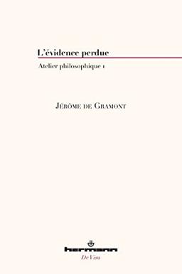 Atelier philosophique. Vol. 1. L'évidence perdue