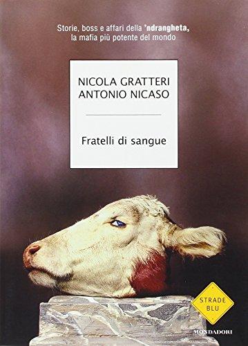 Fratelli di sangue. Storie, boss e affari della 'ndrangheta, la mafia più potente del mondo