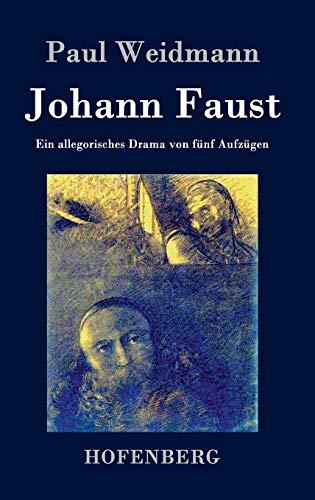 Johann Faust: Ein allegorisches Drama von fünf Aufzügen