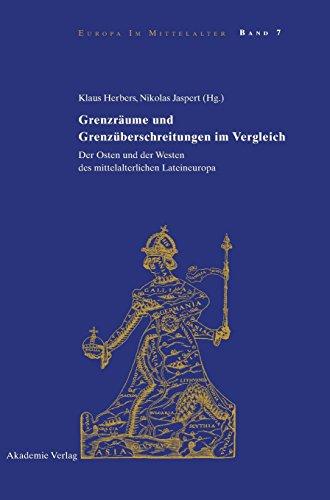 Grenzräume und Grenzüberschreitungen im Vergleich: Der Osten und der Westen des mittelalterlichen Lateineuropa (Europa im Mittelalter, Band 7)