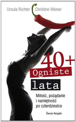 Ogniste lata 40+: Miłość, pożądanie i namiętność po czterdziestce