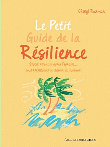 Le petit guide de la résilience : savoir rebondir après l'épreuve... pour (re)trouver le chemin du bonheur