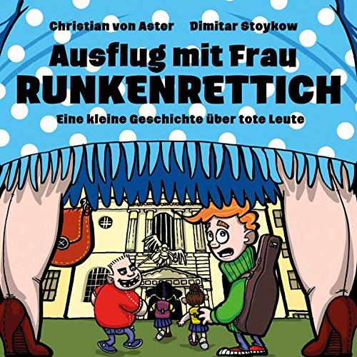 Ausflug mit Frau Runkenrettich: Eine kleine Geschichte über tote Leute