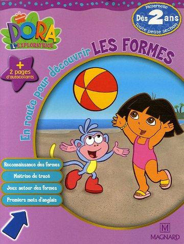 Dora l'exploratrice. Vol. 2006. En route pour découvrir les formes, toute petite section de maternelle, dès 2 ans