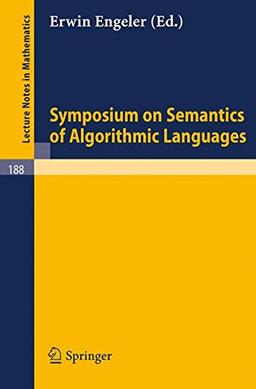 Symposium on Semantics of Algorithmic Languages (Lecture Notes in Mathematics, Band 188)