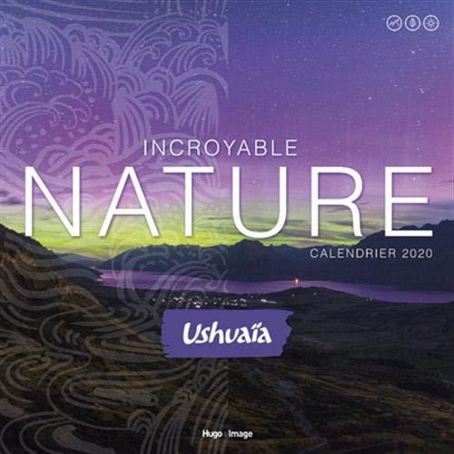 Incroyable nature : Ushuaïa : calendrier 2020