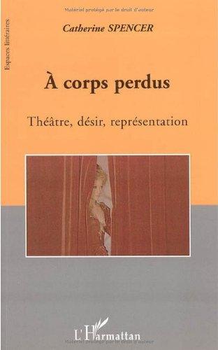 A corps perdus : théâtre, désir, représentation