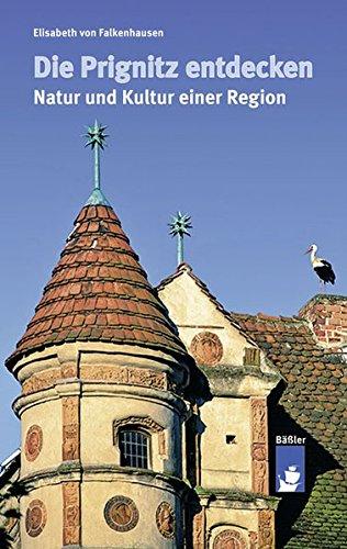 Die Prignitz entdecken: Natur und Kultur einer Region