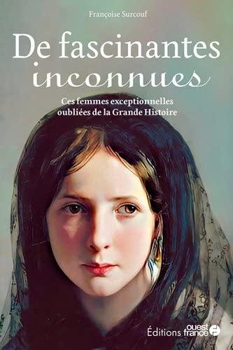 De fascinantes inconnues : portraits de femmes exceptionnelles oubliées de la grande histoire