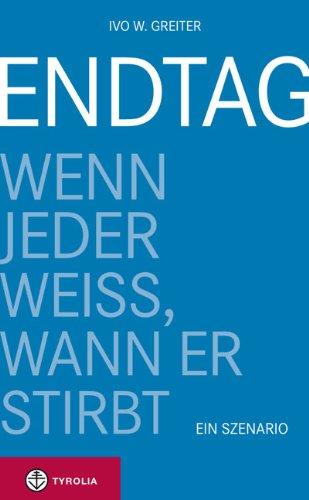 Endtag: Wenn jeder weiß, wann er stirbt. Ein Szenario