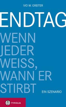 Endtag: Wenn jeder weiß, wann er stirbt. Ein Szenario