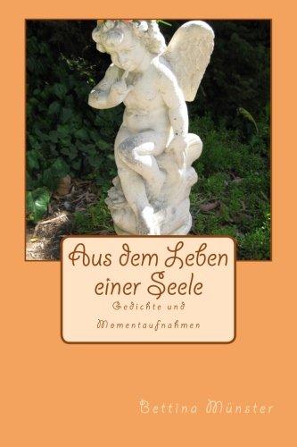 Aus dem Leben einer Seele: Gedichte und Momentaufnahmen