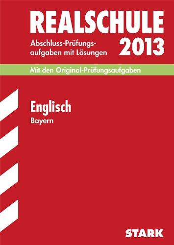 Abschluss-Prüfungsaufgaben Realschule Bayern. Mit Lösungen / Englisch 2013: Mit den Original-Prüfungsaufgaben 2007-2012