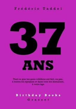 37 ans : tout ce que les gens célèbres ont fait, ou pas, à toutes les époques et dans tous les domaines, à votre âge