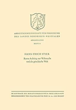 Roms Aufstieg zur Weltmacht und die griechische Welt (Arbeitsgemeinschaft für Forschung des Landes Nordrhein-Westfalen, 11, Band 11)